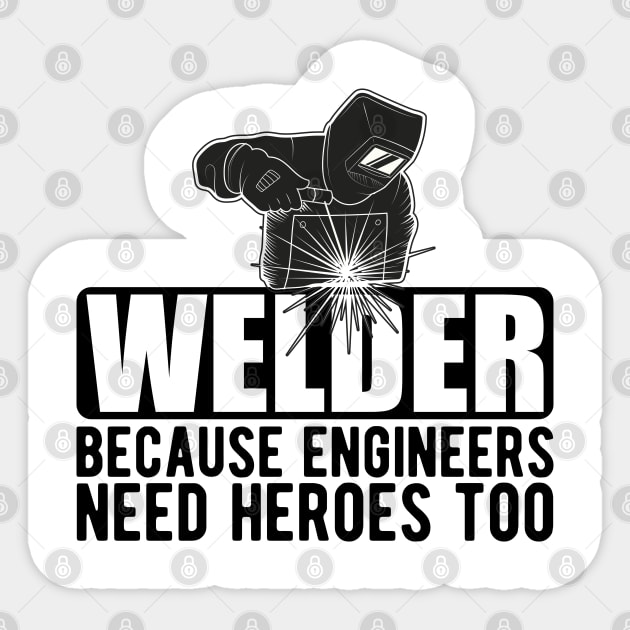 Welder because engineers need heroes too Sticker by KC Happy Shop